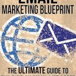 Unveiling the Secrets: A Comprehensive Review of ‘Email Marketing Blueprint – The Ultimate Guide to Building an Email List Asset’ from Amazon