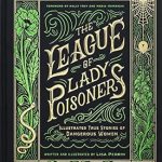 Unveiling the Dark Allure: A Captivating Review of The League of Lady Poisoners: Illustrated True Stories of Dangerous Women from Amazon