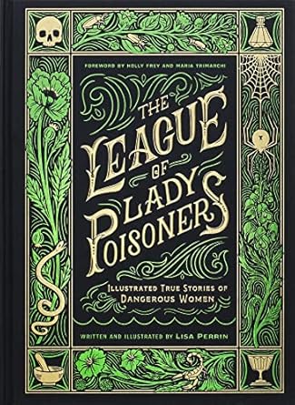 Unveiling the Dark Allure: A Captivating Review of The League of Lady Poisoners: Illustrated True Stories of Dangerous Women from Amazon