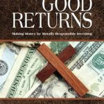 Discover the Secrets to Ethical Wealth: A Comprehensive Review of ‘Good Returns: Making Money by Morally Responsible Investing’