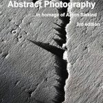 Discover the Beauty of Abstract Imagery: A Review of The Fragility of Abstract Photography… in Homage to Aaron Siskind: The Art of Large Format Abstract Photography 3rd Edition