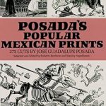 Discover the Vibrant Artistry of Posada’s Popular Mexican Prints: A Must-Read Review of Dover Fine Art, History of Art Discover the Vibrant Artistry of Posada’s Popular Mexican Prints: A Must-Read Review of Dover Fine Art, History of Art
