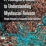 Essential Insights: A Therapist’s Guide to Understanding Myofascial Release – Simple Answers to Frequently Asked Questions