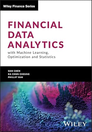 Transform Your Investment Strategies: A Comprehensive Review of Financial Data Analytics with Machine Learning, Optimization and Statistics (Wiley Finance)