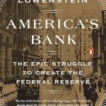 An Eye-Opening Exploration of Financial History: America’s Bank: The Epic Struggle to Create the Federal Reserve An Eye-Opening Exploration of Financial History: America’s Bank: The Epic Struggle to Create the Federal Reserve