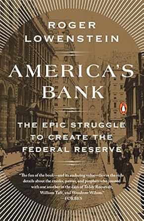 An Eye-Opening Exploration of Financial History: America’s Bank: The Epic Struggle to Create the Federal Reserve