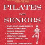 Transform Your Health with Gentle Movements: A Review of ‘PILATES FOR SENIORS: LEARN GENTLE EXERCISES DESIGNED SENSIBLY FOR SENIORS, AS YOU MOVE ALONG THE EXERCISES GET PROGRESSIVELY MORE DIFFICULT, EVERYONE MOVES AT THEIR OWN PACE.’