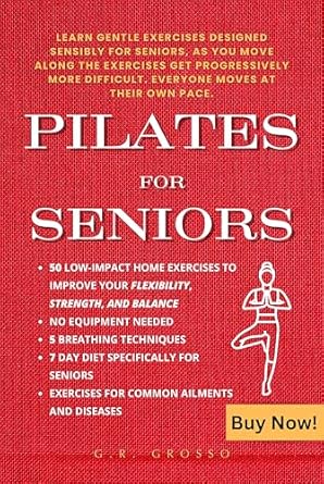 Transform Your Health with Gentle Movements: A Review of ‘PILATES FOR SENIORS: LEARN GENTLE EXERCISES DESIGNED SENSIBLY FOR SENIORS, AS YOU MOVE ALONG THE EXERCISES GET PROGRESSIVELY MORE DIFFICULT, EVERYONE MOVES AT THEIR OWN PACE.’