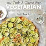Discover the Best of Healthy Eating: A Review of Low-carb & Gluten-free Vegetarian – Simple, Delicious Recipes for a Low-Carb and Gluten-Free Lifestyle