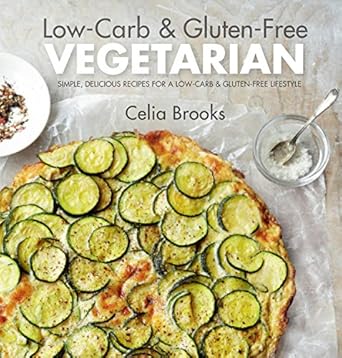 Discover the Best of Healthy Eating: A Review of Low-carb & Gluten-free Vegetarian – Simple, Delicious Recipes for a Low-Carb and Gluten-Free Lifestyle