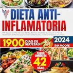 Descubre Cómo Transformar Tu Salud: Reseña de DIETA ANTIINFLAMATORIA: 1900 Días de Recetas Sabrosas, Rápidas, Baratas y Saludables que incluyen un Plan de Alimentación de 42 Días para Combatir la Inflamación … el Sistema Inmunitario (Spanish Edition)
