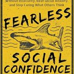 Unlock Your True Potential: A Comprehensive Review of ‘Fearless Social Confidence: Strategies to Live Without Insecurity, Speak Without Fear, Beat Social Anxiety, and Stop Caring What Others Think (Be Confident and Fearless Book 7)’ Unlock Your True Potential: A Comprehensive Review of ‘Fearless Social Confidence: Strategies to Live Without Insecurity, Speak Without Fear, Beat Social Anxiety, and Stop Caring What Others Think (Be Confident and Fearless Book 7)’