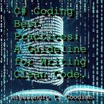 Transform Your Coding Skills: A Comprehensive Review of C# Coding Best Practices: A Guideline for Writing Clean Code Transform Your Coding Skills: A Comprehensive Review of C# Coding Best Practices: A Guideline for Writing Clean Code