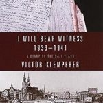An Unflinching Chronicle of History: I Will Bear Witness, Volume 1: A Diary of the Nazi Years: 1933-1941