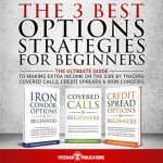 Discover the Secrets to Earning Extra Income: A Comprehensive Review of ‘The 3 Best Options Strategies For Beginners: The Ultimate Guide To Making Extra Income On The Side By Trading Covered Calls, Credit Spreads & Iron Condors’