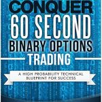 Unlock Your Trading Potential: A Comprehensive Review of Conquer 60 Second Binary Options Trading – A High Probability Technical Blueprint for Success