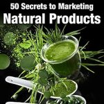 Unlock the Secrets of Sustainable Success: A Comprehensive Review of MARKETING GEMS: 50 SECRETS TO MARKETING NATURAL PRODUCTS: Unexpected Power Ideas to Market Your Green Business Unlock the Secrets of Sustainable Success: A Comprehensive Review of MARKETING GEMS: 50 SECRETS TO MARKETING NATURAL PRODUCTS: Unexpected Power Ideas to Market Your Green Business