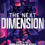 Unlocking Business Potential: A Comprehensive Review of The Next Dimension: How to Use Augmented Reality For Business Growth In The Era of Spatial Computing Unlocking Business Potential: A Comprehensive Review of The Next Dimension: How to Use Augmented Reality For Business Growth In The Era of Spatial Computing