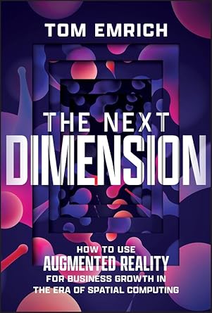Unlocking Business Potential: A Comprehensive Review of The Next Dimension: How to Use Augmented Reality For Business Growth In The Era of Spatial Computing