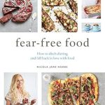 Transform Your Relationship with Food: A Review of ‘Fear-Free Food: How to Ditch Dieting and Fall Back in Love with Food’