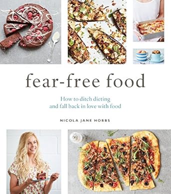 Transform Your Relationship with Food: A Review of ‘Fear-Free Food: How to Ditch Dieting and Fall Back in Love with Food’
