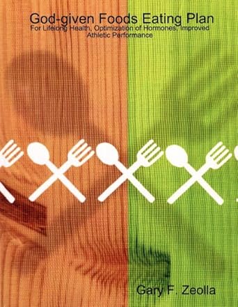 Unlock Your Health Potential: A Comprehensive Review of ‘God-given Foods Eating Plan: For Life-long Health, Optimization of Hormones, Improved Athletic Performance (Nutrition and the Bible Book 2)’