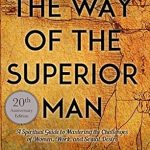 Transform Your Life: A Comprehensive Review of The Way of the Superior Man: A Spiritual Guide to Mastering the Challenges of Women, Work, and Sexual Desire (20th Anniversary Edition) Transform Your Life: A Comprehensive Review of The Way of the Superior Man: A Spiritual Guide to Mastering the Challenges of Women, Work, and Sexual Desire (20th Anniversary Edition)