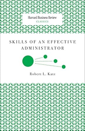 Unlocking Leadership Potential: A Comprehensive Review of Skills of an Effective Administrator (Harvard Business Review Classics)