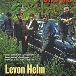 An Unforgettable Journey Through Music History: This Wheel’s on Fire: Levon Helm and the Story of the Band