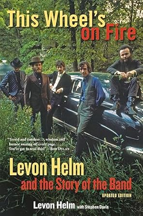 An Unforgettable Journey Through Music History: This Wheel’s on Fire: Levon Helm and the Story of the Band