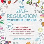 Unlock Emotional Resilience: A Comprehensive Review of The Self-Regulation Workbook for Kids: CBT Exercises and Coping Strategies to Help Children Handle Anxiety, Stress, and Other Strong Emotions