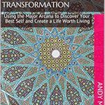 Unlock Your Potential with This Insightful Guide: Tarot for Transformation: Using the Major Arcana to Discover Your Best Self and Create a Life Worth Living