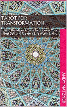 Unlock Your Potential with This Insightful Guide: Tarot for Transformation: Using the Major Arcana to Discover Your Best Self and Create a Life Worth Living