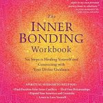 Transform Your Life: A Comprehensive Review of The Inner Bonding Workbook: Six Steps to Healing Yourself and Connecting with Your Divine Guidance Transform Your Life: A Comprehensive Review of The Inner Bonding Workbook: Six Steps to Healing Yourself and Connecting with Your Divine Guidance