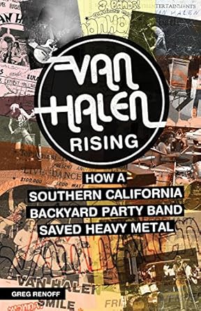 An Unforgettable Journey Through Rock History: Van Halen Rising: How a Southern California Backyard Party Band Saved Heavy Metal