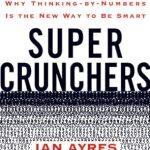 Unlocking the Power of Data: A Comprehensive Review of ‘Super Crunchers: Why Thinking-by-Numbers Is the New Way to Be Smart’