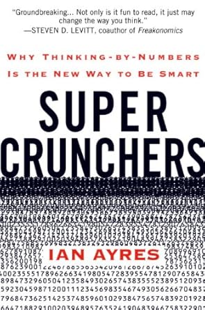 Unlocking the Power of Data: A Comprehensive Review of ‘Super Crunchers: Why Thinking-by-Numbers Is the New Way to Be Smart’