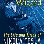 Discover the Genius of Innovation: A Review of ‘Wizard: The Life and Times of Nikola Tesla’ Discover the Genius of Innovation: A Review of ‘Wizard: The Life and Times of Nikola Tesla’