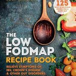 Transform Your Gut Health: A Comprehensive Review of The Low-FODMAP Recipe Book: Relieve Symptoms of IBS, Crohn’s Disease & Other Gut Disorders in 4–6 Weeks
