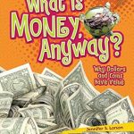 Discover the Secrets of Value in Our Review of ‘What Is Money, Anyway?: Why Dollars and Coins Have Value’ (Lightning Bolt Books ® — Exploring Economics)