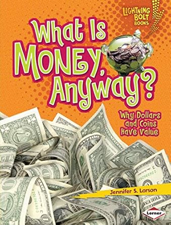 Discover the Secrets of Value in Our Review of ‘What Is Money, Anyway?: Why Dollars and Coins Have Value’ (Lightning Bolt Books ® — Exploring Economics)