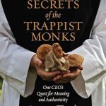 Unlocking Meaning in Business: A Transformative Review of ‘Business Secrets of the Trappist Monks: One CEO’s Quest for Meaning and Authenticity’