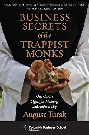 Unlocking Meaning in Business: A Transformative Review of ‘Business Secrets of the Trappist Monks: One CEO’s Quest for Meaning and Authenticity’