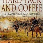 Discover the Untold Realities of Military Life: A Review of Hardtack & Coffee: The Unwritten Story of Army Life Discover the Untold Realities of Military Life: A Review of Hardtack & Coffee: The Unwritten Story of Army Life