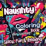 Discover the Fun and Relaxation: A Review of the Naughty Coloring Book for Women: Spicy, Fun and Relaxing – Adult Dirty Coloring Pages for Couples with Her Quotes, Thoughts