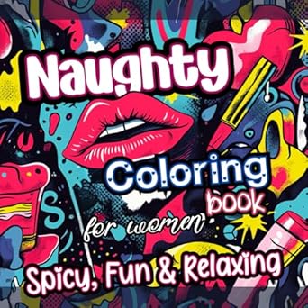 Discover the Fun and Relaxation: A Review of the Naughty Coloring Book for Women: Spicy, Fun and Relaxing – Adult Dirty Coloring Pages for Couples with Her Quotes, Thoughts