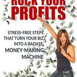 Transform Your Business Today: A Must-Read Review of ‘Rock Your Profits: Stress-Free Steps That Turn Your Biz Into A Badass, Money-Making Machine (MasterPeace Money Makers Book 2)’