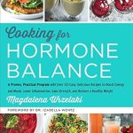Unlock Your Best Self: A Comprehensive Review of ‘Cooking for Hormone Balance: A Proven, Practical Program with Over 125 Easy, Delicious Recipes to Boost Energy and Mood, Lower Inflammation, Gain Strength, and Restore a Healthy Weight’