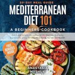 Unlock Vibrant Health with ‘Mediterranean Diet 101: A Beginners Cookbook, Quick and Easy Budget-Friendly Recipes, Everyday Ingredients, and a 30-Day Meal Plan’ – A Comprehensive Review!