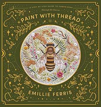 Discover the Art of Seasonal Stitching: A Comprehensive Review of ‘Paint with Thread: A Step-by-Step Guide to Embroidery Through the Seasons’